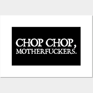 chop chop motherfuckers Posters and Art